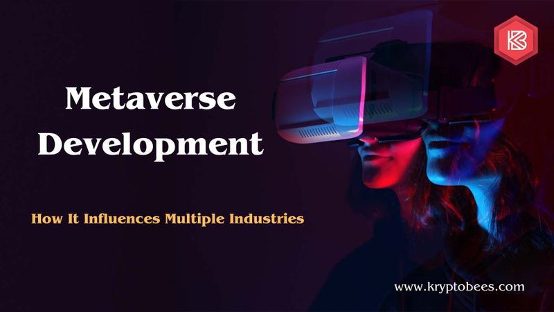 Metaverse Development – How It Influences Multiple Industries
