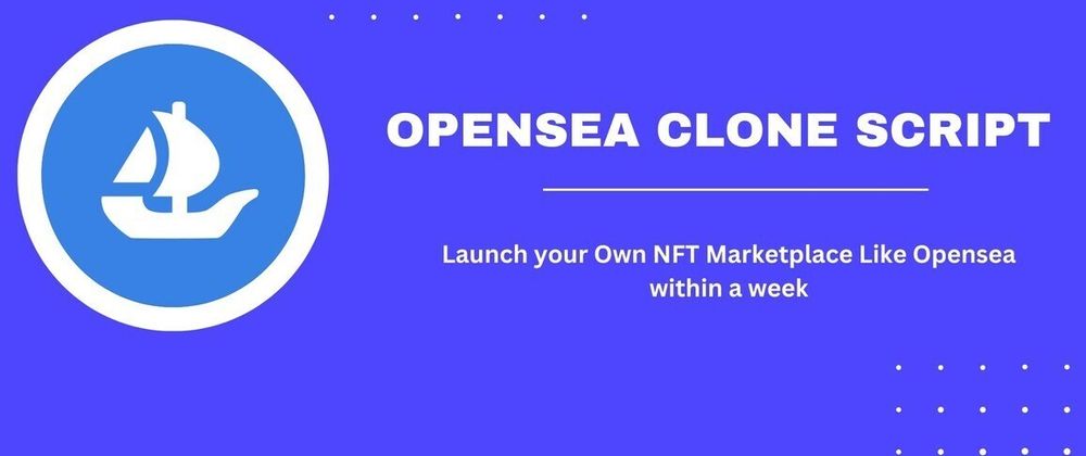 Cover image for Is the Opensea Clone Script the Best Way to Start Your NFT Marketplace?