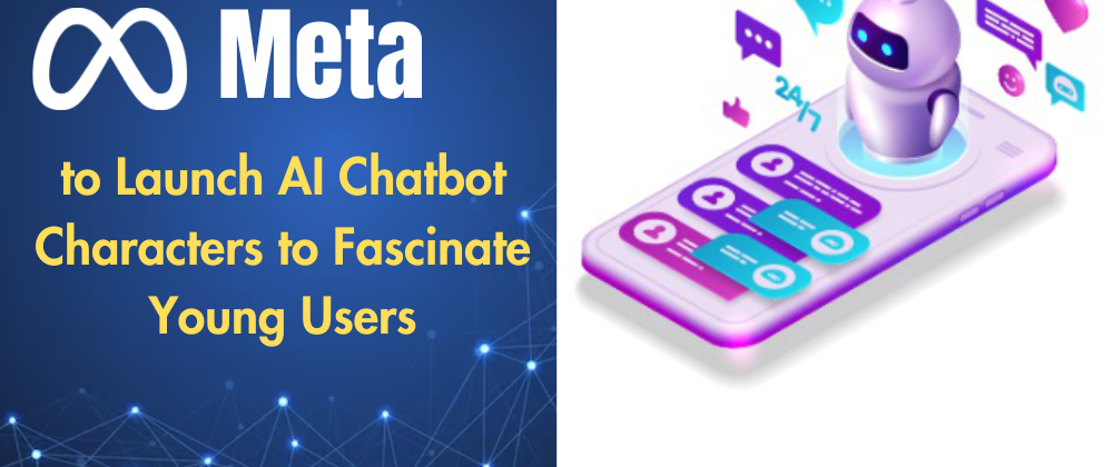 Cover image for Meta to Launch AI Chatbot Characters to Fascinate Young Users