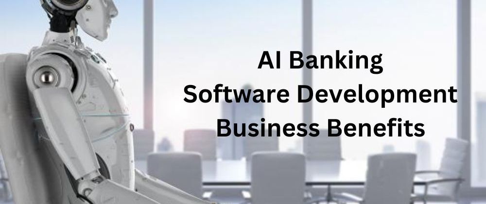 Cover image for AI Banking Software Development: Business Benefits