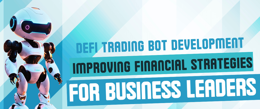 Cover image for DeFi Trading Bot Development: Improving Financial Strategies for Business Leaders