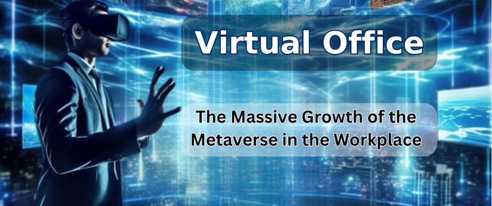 Cover image for Virtual Office - The Massive Growth of the Metaverse in the Workplace